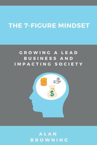 The 7-Figure Minset Growing a Lead Business and Impacting Society