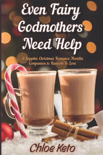 Even Fairy Godmothers Need Help A Holiday Sapphic Novella Companion to Ransom To Love