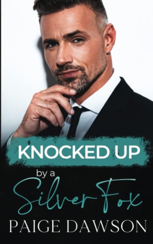 Knocked Up by a Silver Fox An Age-Gap, Secret Pregnancy Romance
