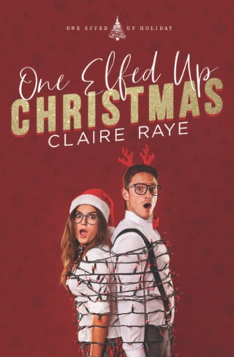 One Elfed Up Christmas A Hate to Love Holiday Romance