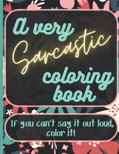 A Very Sarcastic Coloring Book A Coloring Book Full of Bite