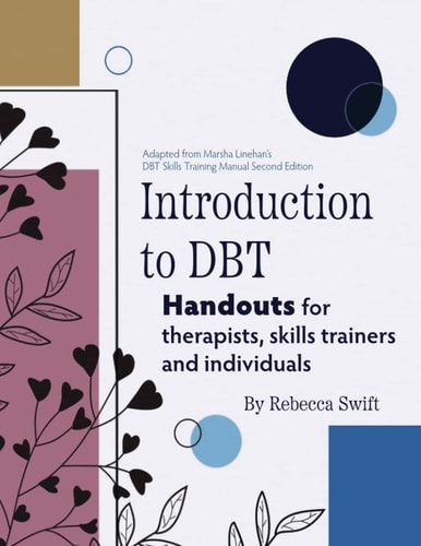 Introduction to DBT Handouts for Therapists, Skills Trainers and Clients
