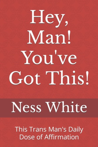 Hey, Man! You've Got This! This Trans Man's Daily Dose of Affirmation