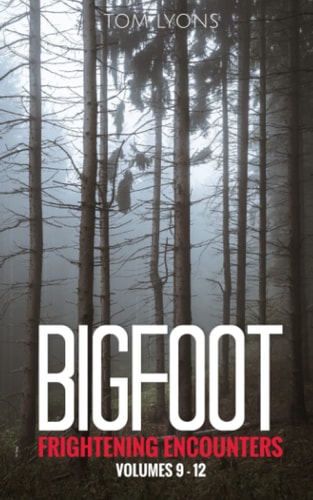 Bigfoot Frightening Encounters Volumes 9 - 12