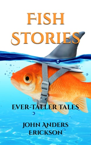 Fish Stories Ever-Taller Tales