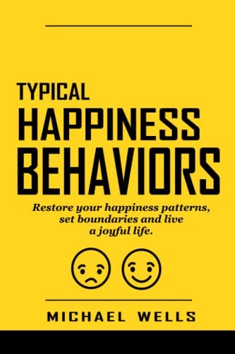 Typical Happiness Behaviors Restore Your Happiness Patterns, Set Boundaries and Live a Joyful Life.