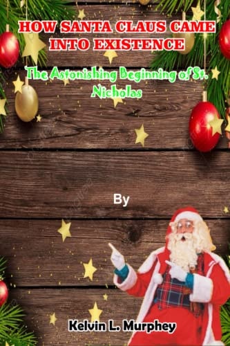 How Santa Claus Came Into Existence The Astonishing Beginning of St. Nicholas