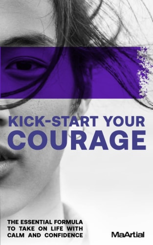Kick-Start Your Courage The Essential Formula to Take on Life with Calm and Confidence