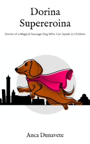 Dorina Supereroina Stories of a Magical Sausage Dog Who Can Speak to Children