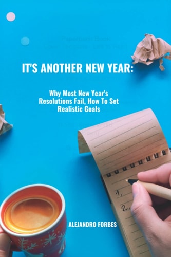 It's Another New Year Why Most New Year's Resolutions Fail, How To Set Realistic Goals