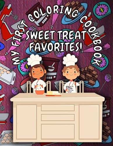 My First Coloring Cookbook Sweet Treat Favorites!: A Children's Cookbook That Doubles As A Coloring Book