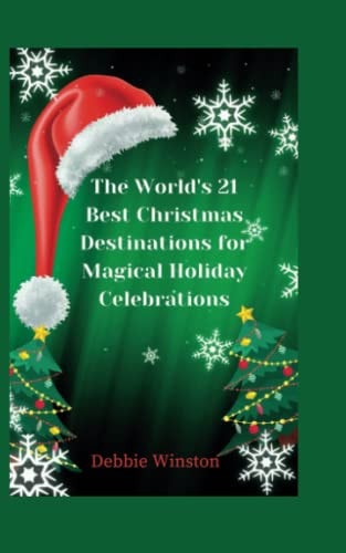 The World's 21 Best Christmas Destinations for Magical Holiday Celebrations Learn about the Most Beautiful Locations in the World to Celebrate Christmas