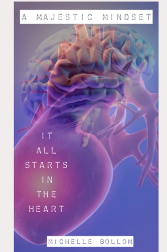 A Majestic Mindset It All Starts In The Heart