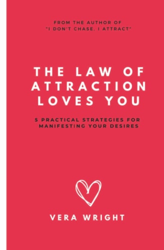 The Law of Attraction Loves You 5 Practical Strategies for Manifesting Your Desires