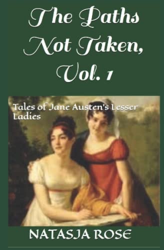 The Paths Not Taken Tales of Jane Austen's Lesser Ladies