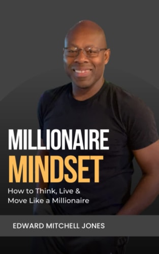 Millionaire Mindset How to Think, Live and Move Like a Millionaire