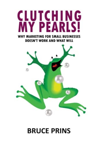 Clutching My Pearls! Why Marketing for Small Businesses Doesn't Work and What Will