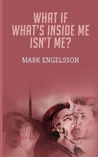 WHAT IF WHAT'S INSIDE ME ISN'T ME?.