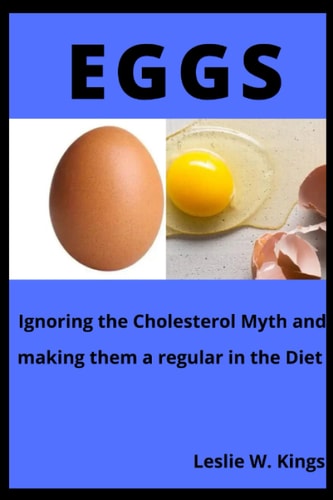 Eggs Ignoring the Cholesterol Myth and Making Them a Regular in the Diet