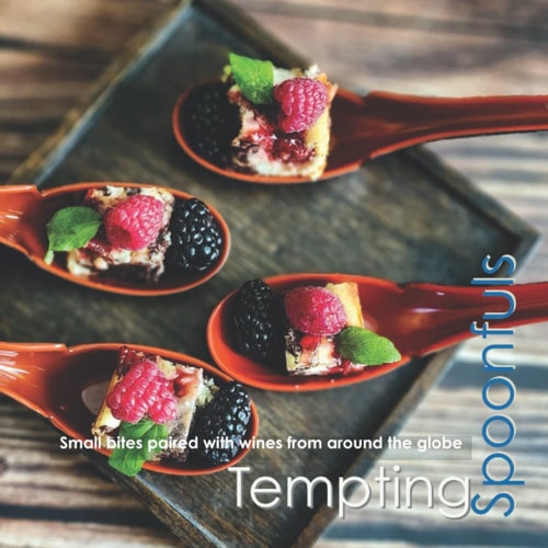 Tempting Spoonfuls Small Bites Paired with Wines from Around the Globe