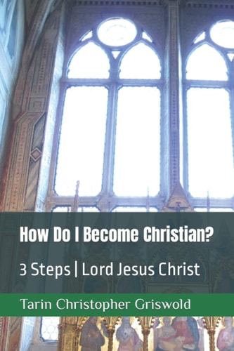 How Do I Become Christian? 3 Steps Lord Jesus Christ