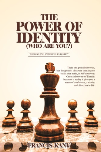 THE POWER OF IDENTITY (Who are You?) An Antidote to Discover and Fulfill Destiny