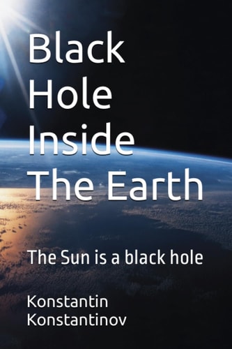 Black Hole Inside The Earth The Sun is a Black Hole