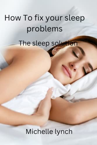 How to Fix Your Sleep Problems The Sleep Solution
