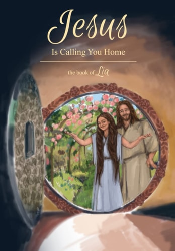Jesus is Calling You Home The Book of Lia