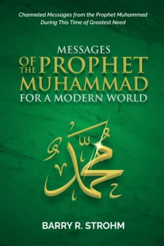 Messages of the Prophet Muhammad for a Modern World Channeled Messages for this Time of Need