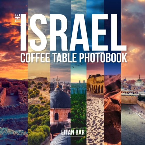 The Israel Coffee Table Photobook Most Exceptional Photography of Israel's Famous Sceneries