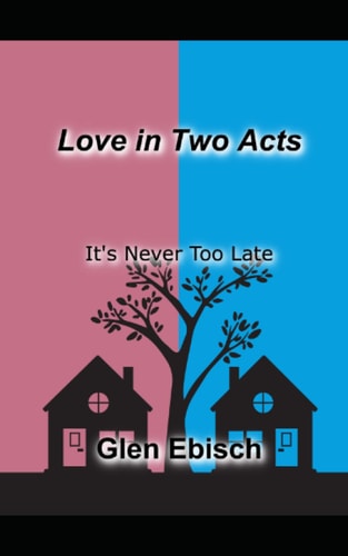 Love in Two Acts It's Never Too Late