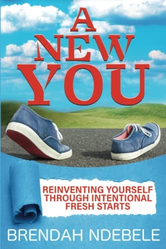 A New You Reinventing Yourself Through Intentional Fresh Starts