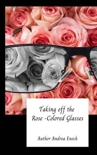 Taking Off the Rose Colored Glasses A Book of Poetry