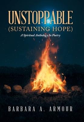 Unstoppable (SUSTAINING HOPE): A Spiritual Anthology In Poetry