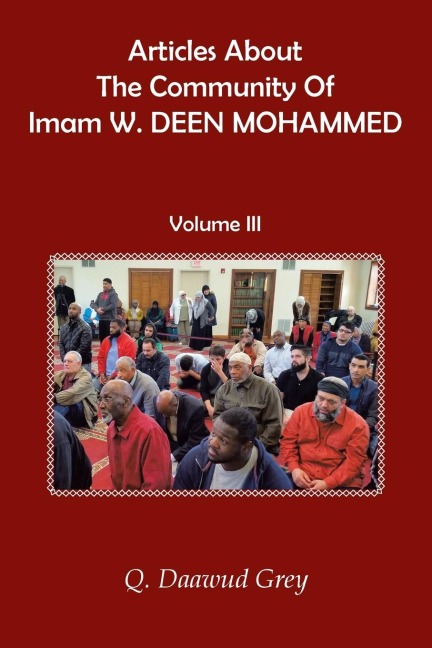 Articles About The Community Of Imam W. DEEN MOHAMMED: Volume III