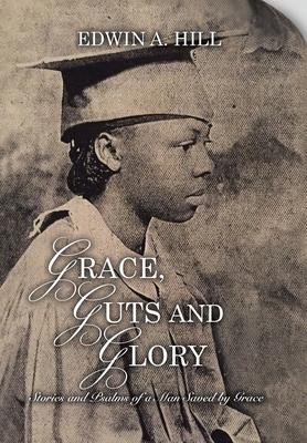 Grace, Guts and Glory: Stories and Psalms of a Man Saved by Grace