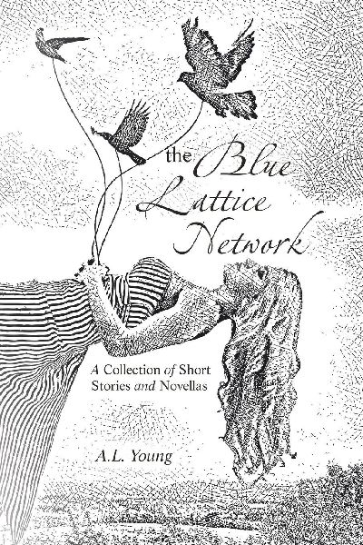 The Blue Lattice Network: A Collection of Short Stories and Novellas