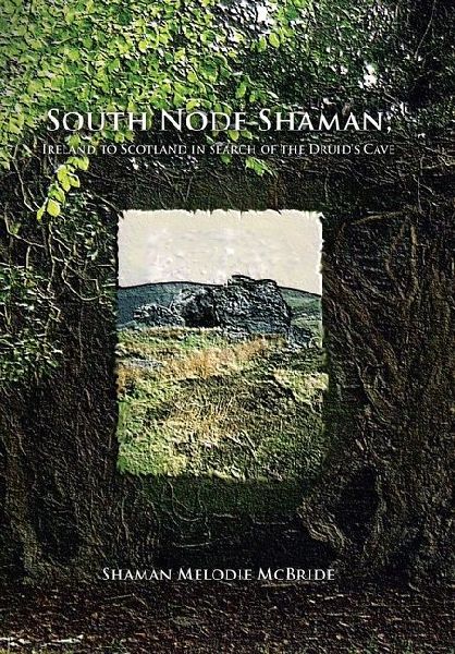 South Node Shaman; Ireland to Scotland in search of the Druids Cave