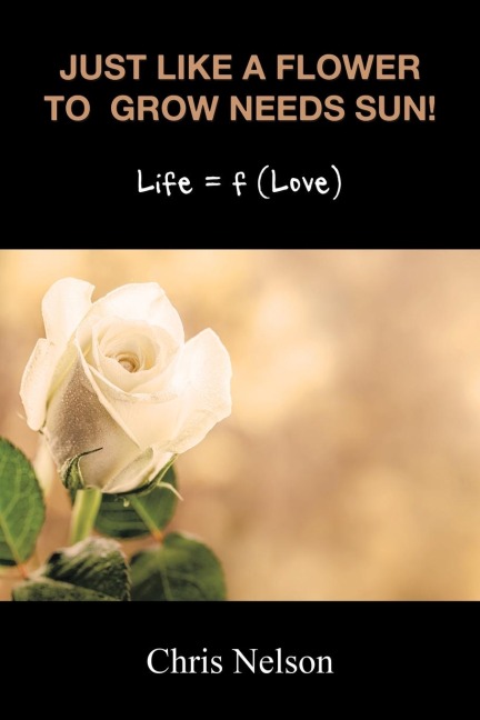 Just like a Flower to  Grow Needs Sun!: Life = f (Love)