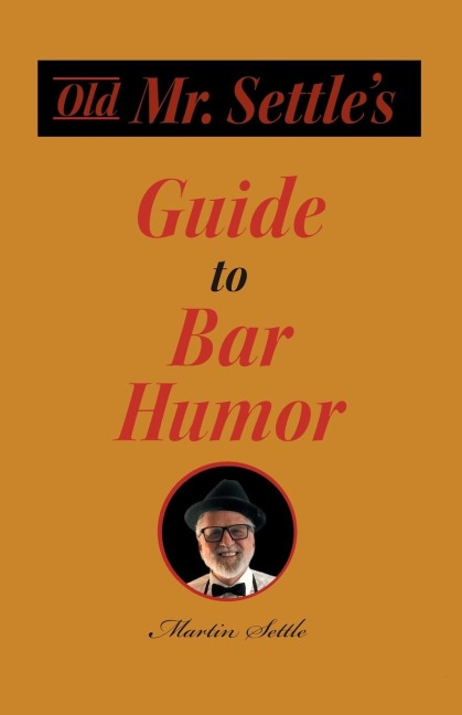 Old Mr. Settles Guide to Bar Humor