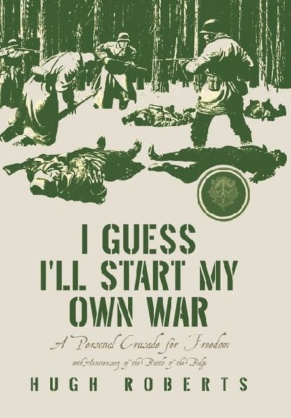 I Guess Ill Start My Own War: A Personal Crusade for Freedom