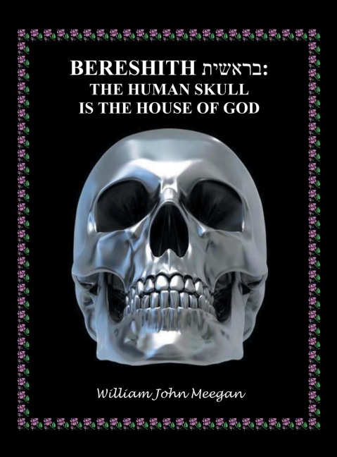 BERESHITH: THE HUMAN SKULL IS THE HOUSE OF GOD