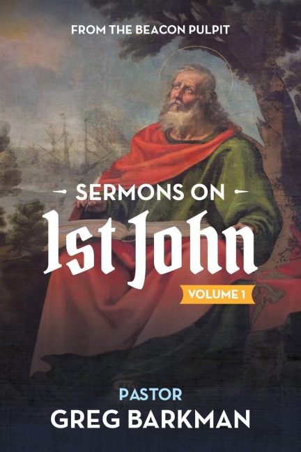 Sermons on 1st John: Volume 1  Sermons 1-16