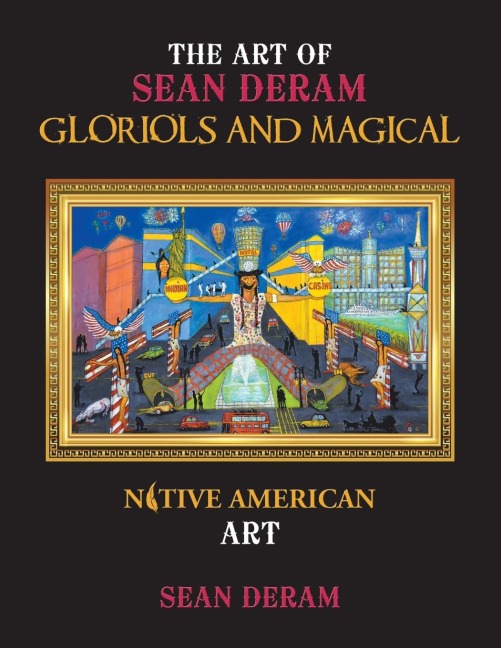 THE ART OF SEAN DERAM GLORIOUS AND MAGICAL: NATIVE AMERICAN ART