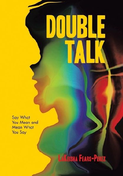 Double Talk: Say What You Mean and Mean What You Say