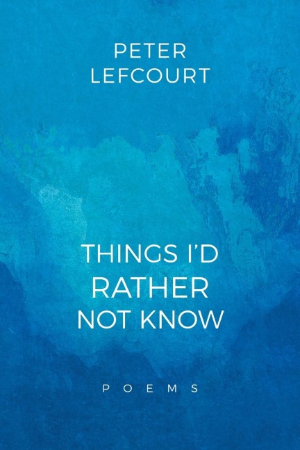 THINGS ID RATHER NOT KNOW: Poems