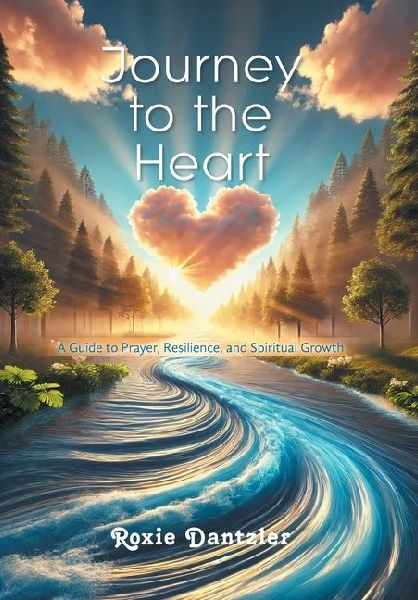 Journey to the Heart: A Guide to Prayer, Resilience, and Spiritual Growth