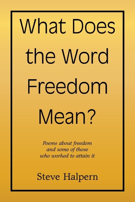What Does  the Word Freedom  Mean?: Poems about freedom and some of those who worked to attain it