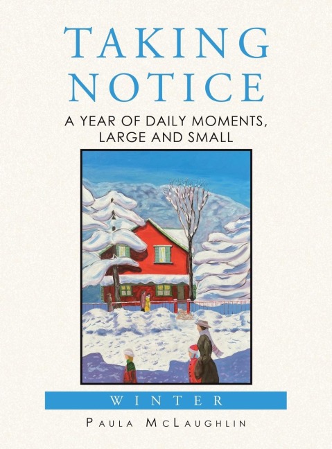 Taking Notice: A Year of Daily Moments, Large and Small